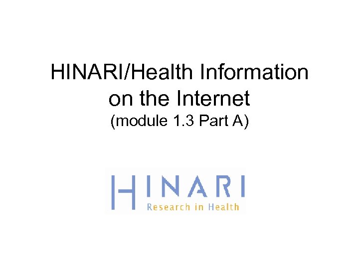 HINARI/Health Information on the Internet (module 1. 3 Part A) 