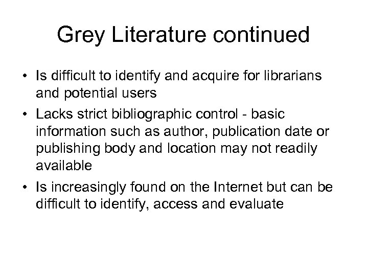 Grey Literature continued • Is difficult to identify and acquire for librarians and potential