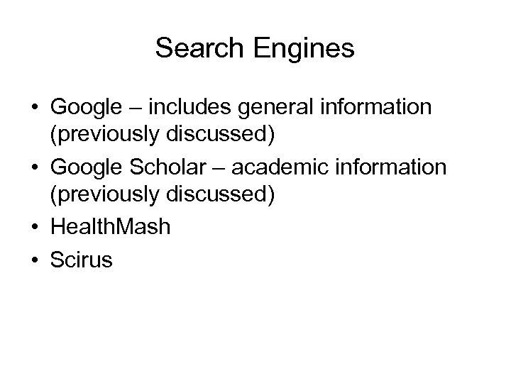 Search Engines • Google – includes general information (previously discussed) • Google Scholar –