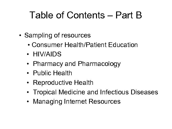 Table of Contents – Part B • Sampling of resources • Consumer Health/Patient Education