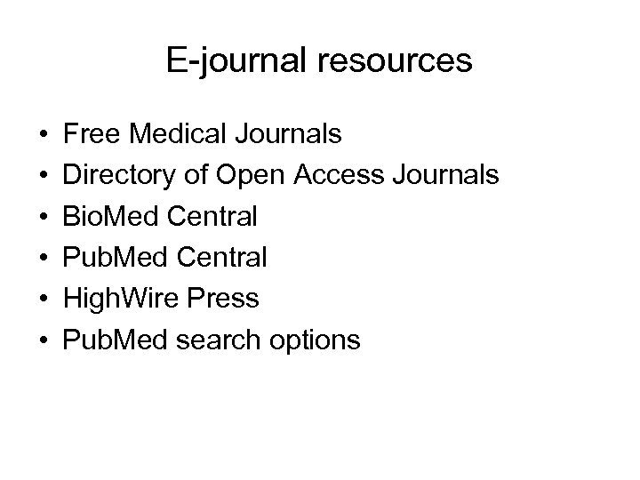 E-journal resources • • • Free Medical Journals Directory of Open Access Journals Bio.