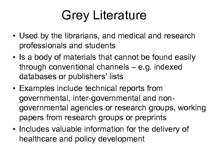 Grey Literature • Used by the librarians, and medical and research professionals and students