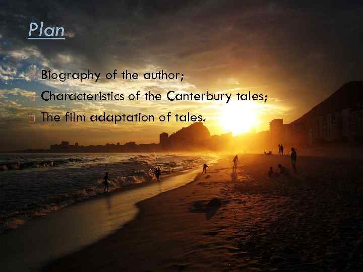 Plan Biography of the author; Characteristics of the Canterbury tales; The film adaptation of