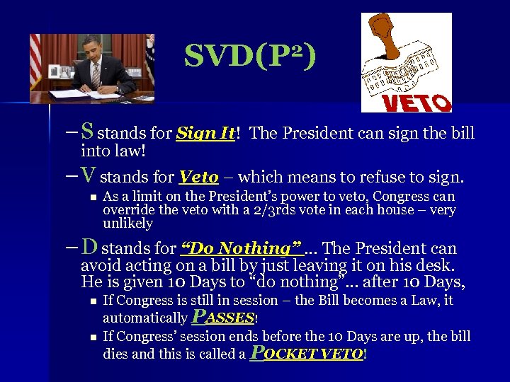 SVD(P 2) – S stands for Sign It! The President can sign the bill