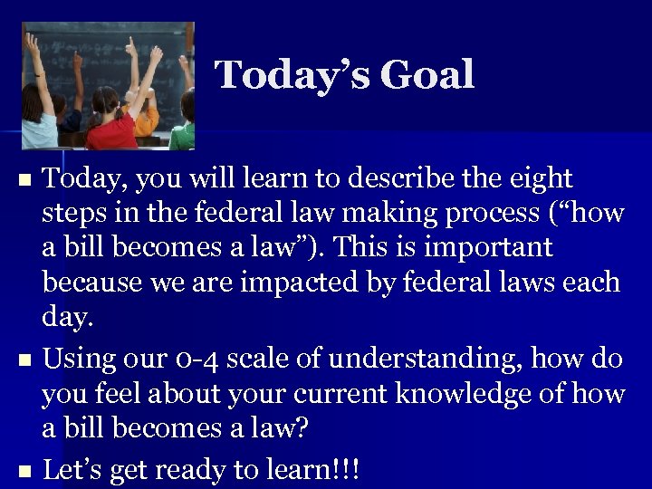Today’s Goal Today, you will learn to describe the eight steps in the federal