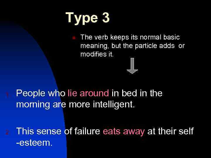 Type 3 n 1. 2. The verb keeps its normal basic meaning, but the