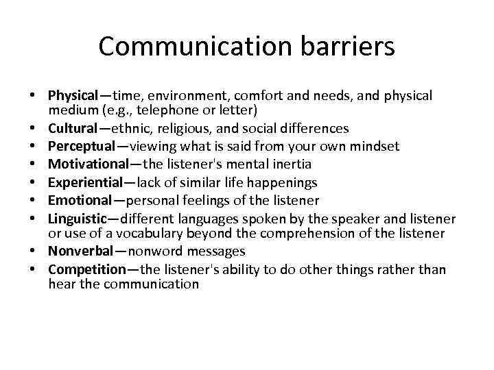 Communication barriers • Physical—time, environment, comfort and needs, and physical medium (e. g. ,