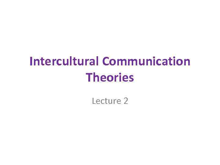 Intercultural Communication Theories Lecture 2 