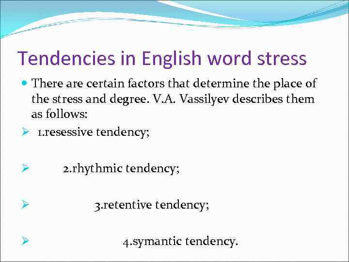 Tendencies in English word stress There are certain factors that determine the place of