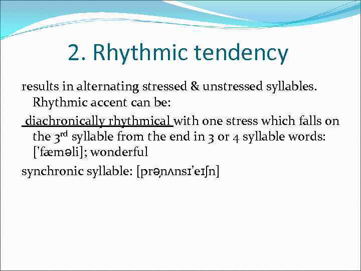 2. Rhythmic tendency results in alternating stressed & unstressed syllables. Rhythmic accent can be: