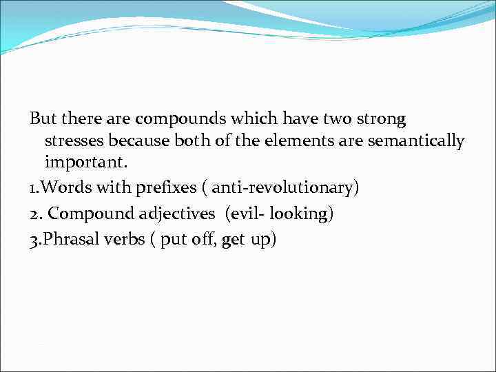 But there are compounds which have two strong stresses because both of the elements