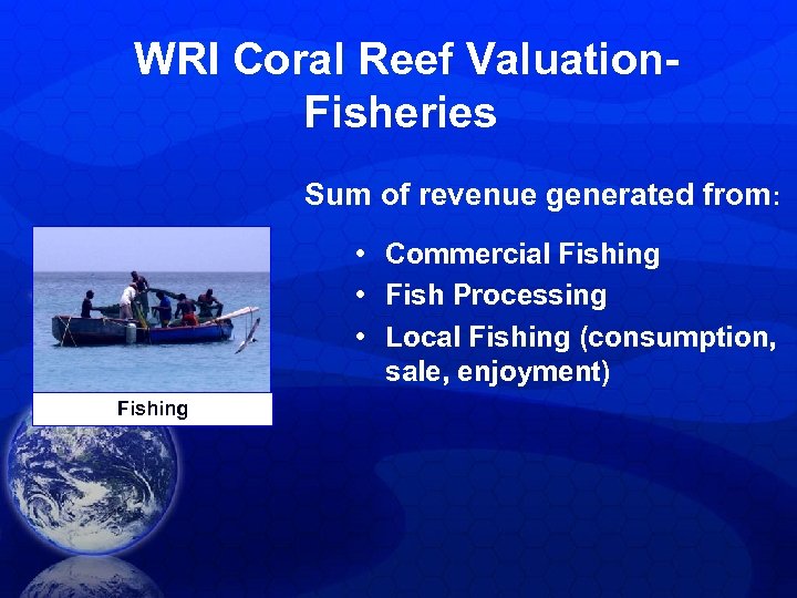WRI Coral Reef Valuation. Fisheries Sum of revenue generated from: • Commercial Fishing •