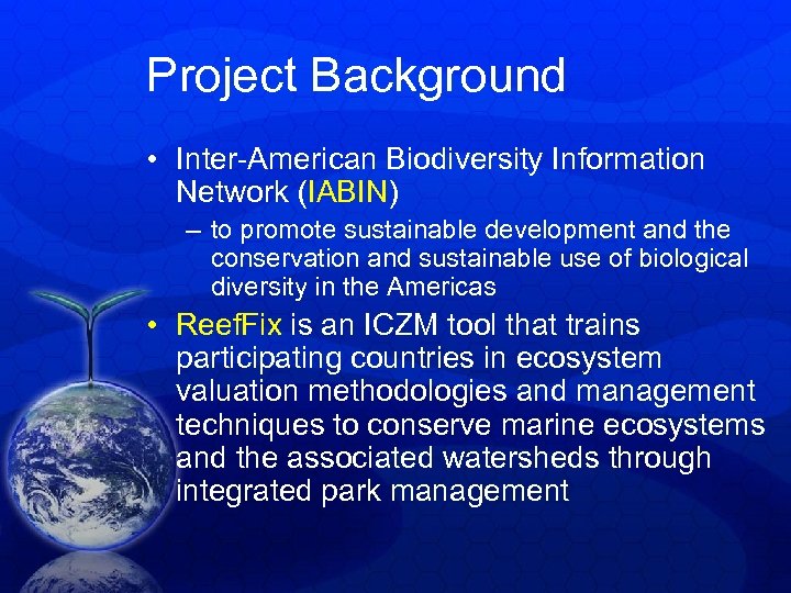 Project Background • Inter-American Biodiversity Information Network (IABIN) – to promote sustainable development and