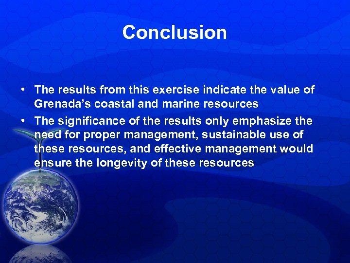 Conclusion • The results from this exercise indicate the value of Grenada’s coastal and