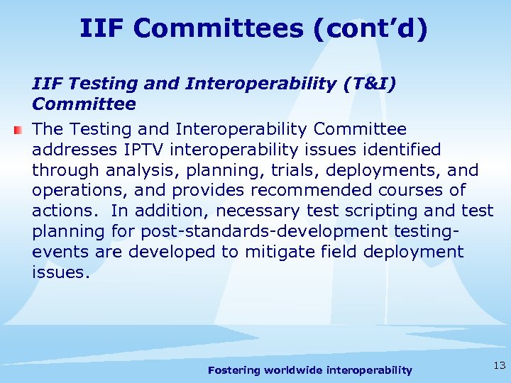 IIF Committees (cont’d) IIF Testing and Interoperability (T&I) Committee The Testing and Interoperability Committee