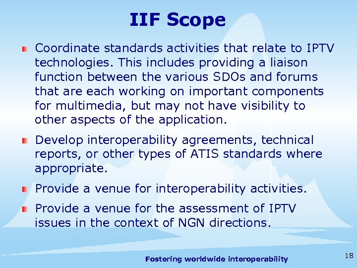 IIF Scope Coordinate standards activities that relate to IPTV technologies. This includes providing a