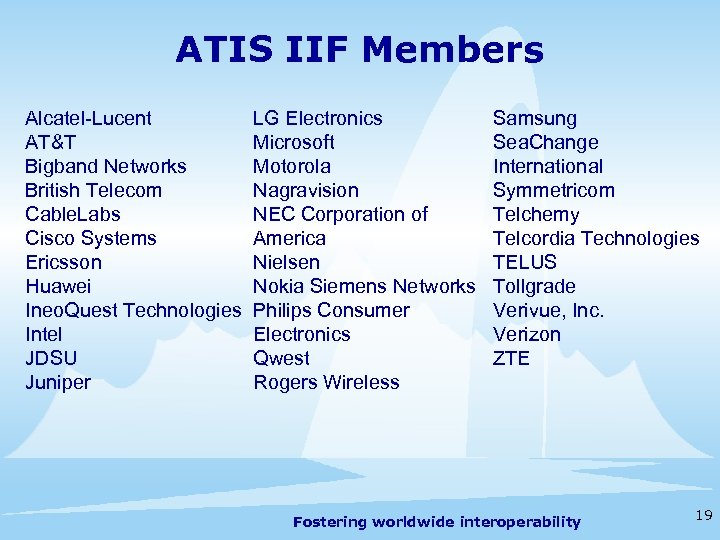 ATIS IIF Members Alcatel-Lucent AT&T Bigband Networks British Telecom Cable. Labs Cisco Systems Ericsson