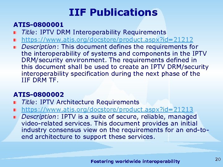 IIF Publications ATIS-0800001 Title: IPTV DRM Interoperability Requirements https: //www. atis. org/docstore/product. aspx? id=21212