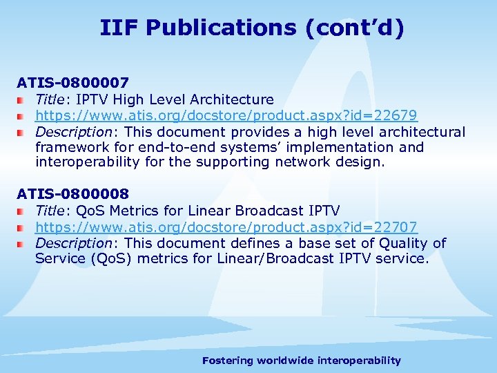 IIF Publications (cont’d) ATIS-0800007 Title: IPTV High Level Architecture https: //www. atis. org/docstore/product. aspx?