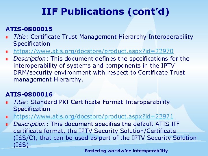 IIF Publications (cont’d) ATIS-0800015 Title: Certificate Trust Management Hierarchy Interoperability Specification https: //www. atis.