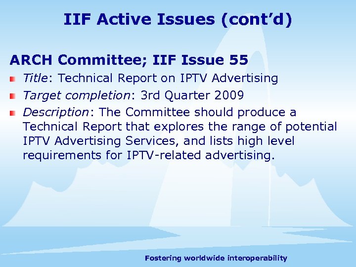 IIF Active Issues (cont’d) ARCH Committee; IIF Issue 55 Title: Technical Report on IPTV