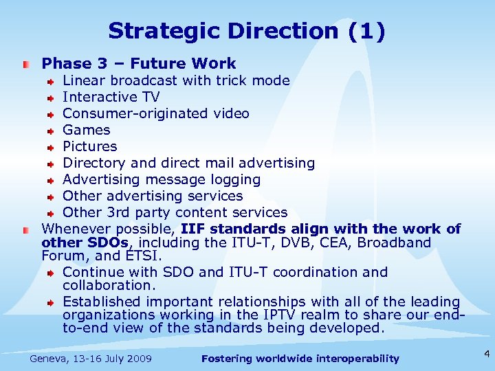 Strategic Direction (1) Phase 3 – Future Work Linear broadcast with trick mode Interactive