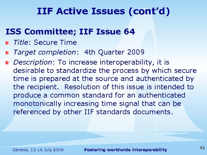 IIF Active Issues (cont’d) ISS Committee; IIF Issue 64 Title: Secure Time Target completion: