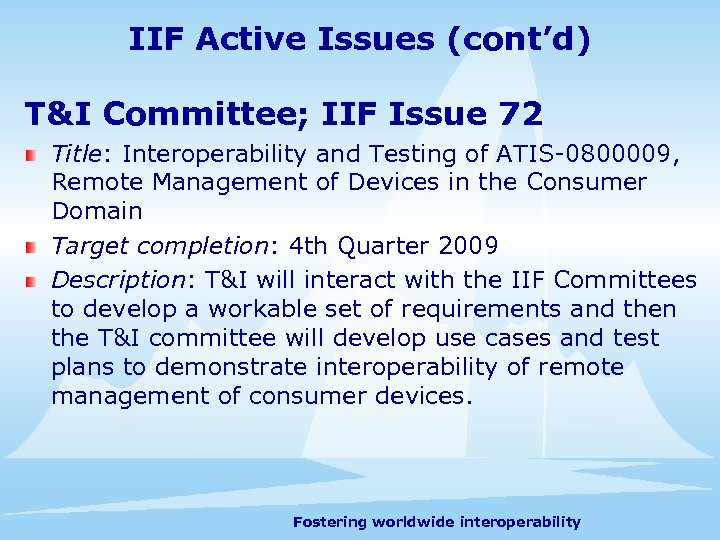 IIF Active Issues (cont’d) T&I Committee; IIF Issue 72 Title: Interoperability and Testing of