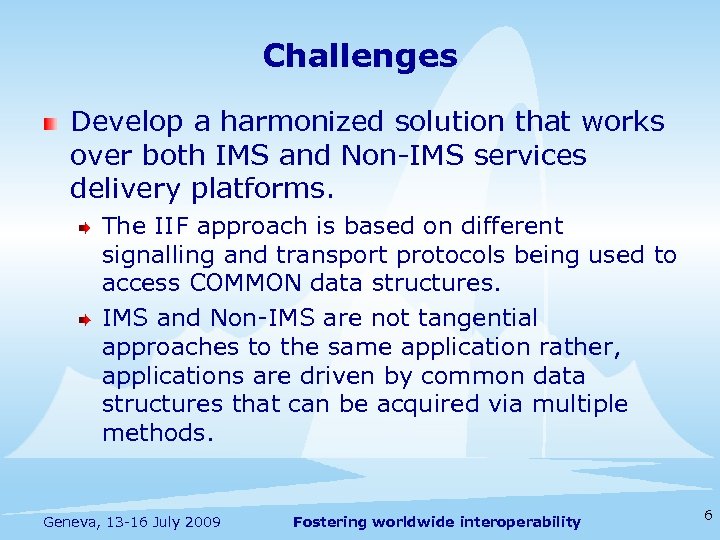 Challenges Develop a harmonized solution that works over both IMS and Non-IMS services delivery