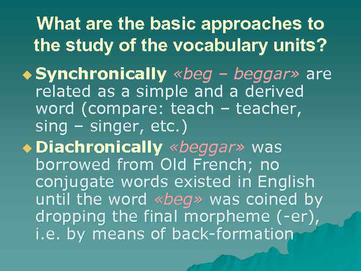 What are the basic approaches to the study of the vocabulary units? u Synchronically