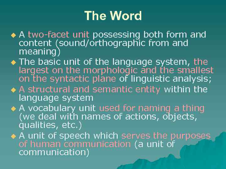 The Word A two-facet unit possessing both form and content (sound/orthographic from and meaning)