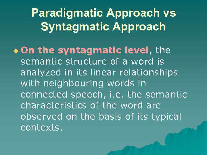 Paradigmatic Approach vs Syntagmatic Approach u On the syntagmatic level, the semantic structure of