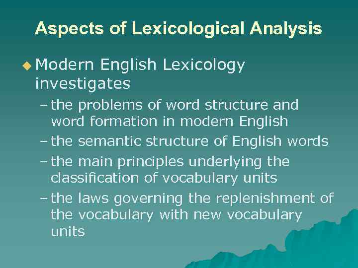 Aspects of Lexicological Analysis u Modern English Lexicology investigates – the problems of word