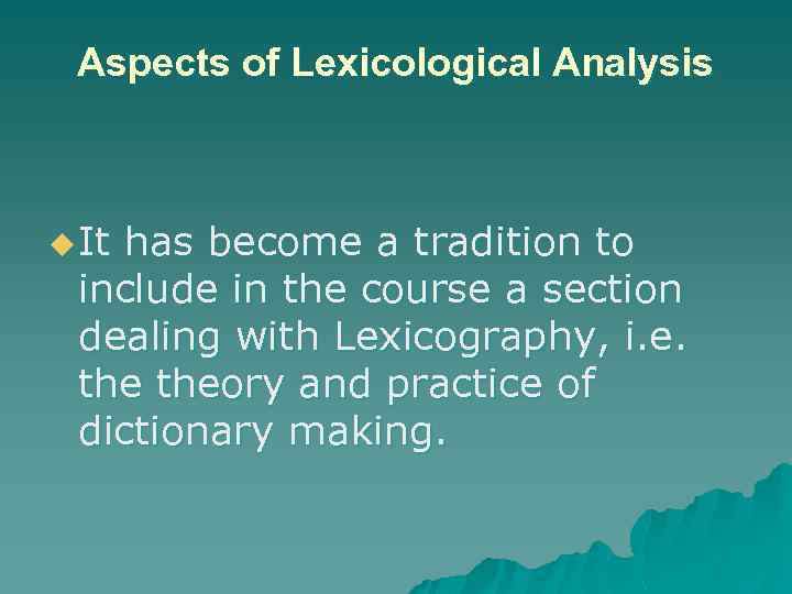 Aspects of Lexicological Analysis u It has become a tradition to include in the