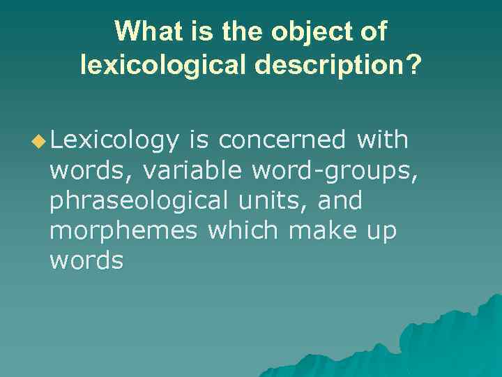 What is the object of lexicological description? u Lexicology is concerned with words, variable