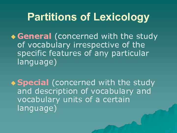 Partitions of Lexicology u General (concerned with the study of vocabulary irrespective of the