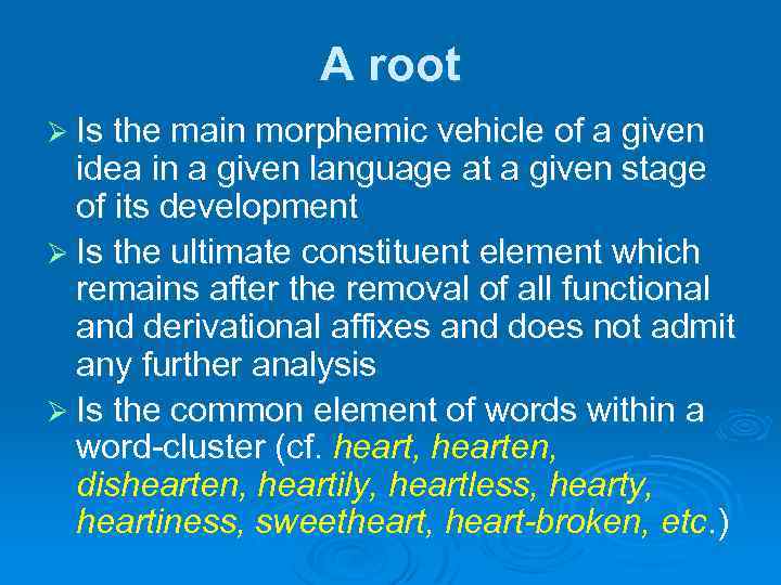 A root Ø Is the main morphemic vehicle of a given idea in a