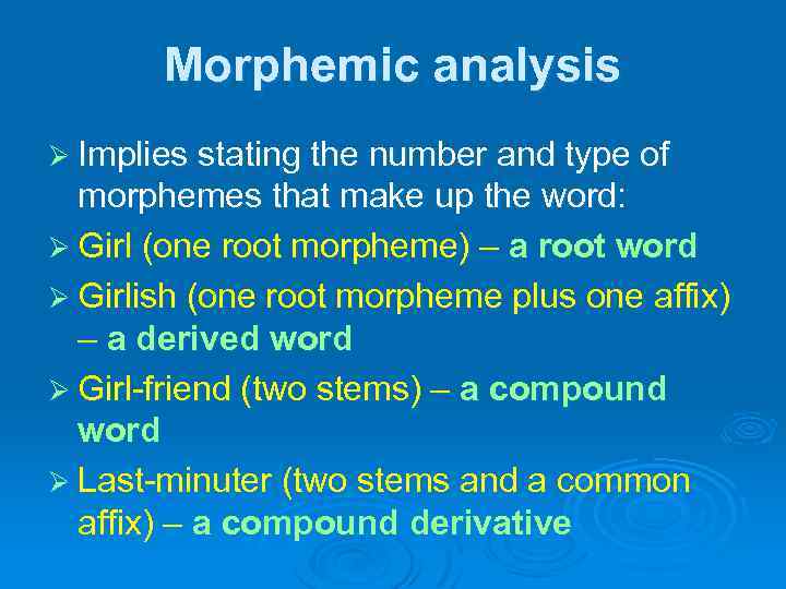 Morphemic analysis Ø Implies stating the number and type of morphemes that make up