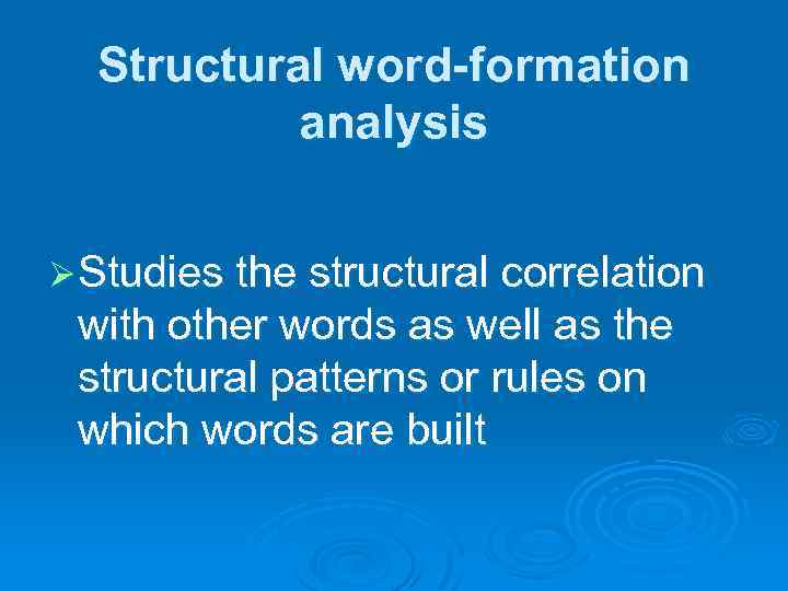 Structural word-formation analysis Ø Studies the structural correlation with other words as well as