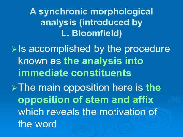 A synchronic morphological analysis (introduced by L. Bloomfield) Ø Is accomplished by the procedure