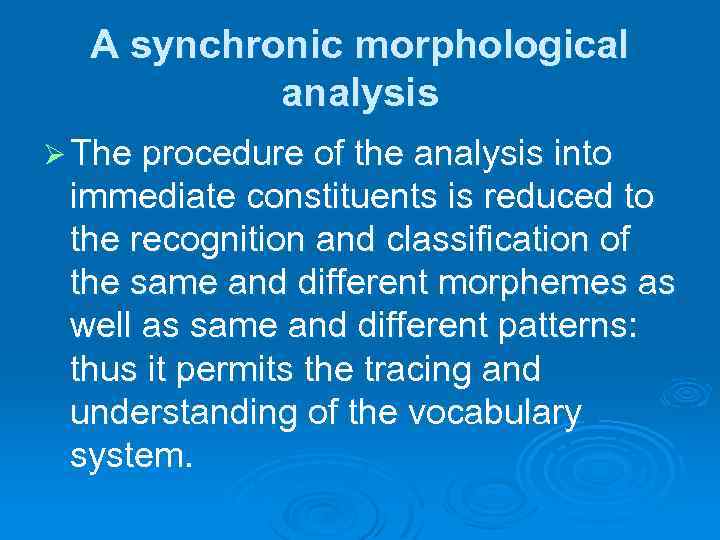 A synchronic morphological analysis Ø The procedure of the analysis into immediate constituents is