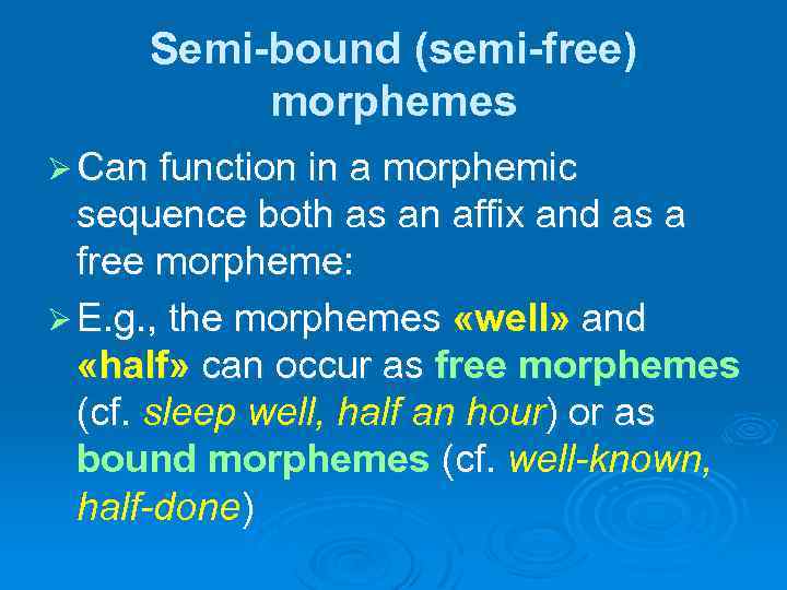 Semi-bound (semi-free) morphemes Ø Can function in a morphemic sequence both as an affix