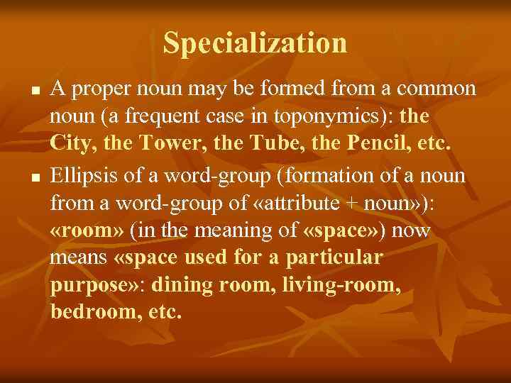 Specialization n n A proper noun may be formed from a common noun (a