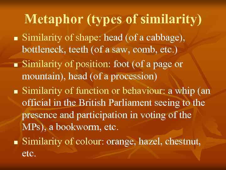 Metaphor (types of similarity) n n Similarity of shape: head (of a cabbage), bottleneck,