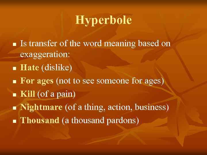 Hyperbole n n n Is transfer of the word meaning based on exaggeration: Hate