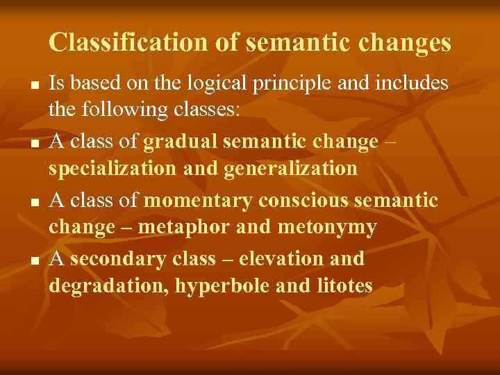 Classification of semantic changes n n Is based on the logical principle and includes