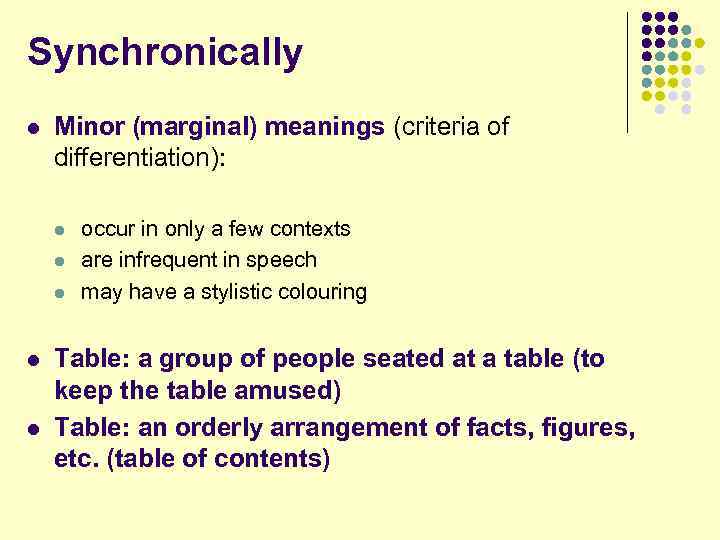 Synchronically l Minor (marginal) meanings (criteria of differentiation): l l l occur in only