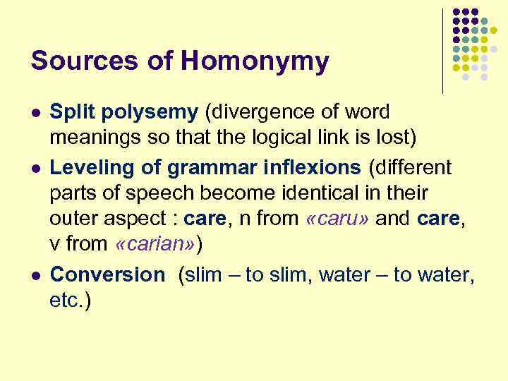 Sources of Homonymy l l l Split polysemy (divergence of word meanings so that