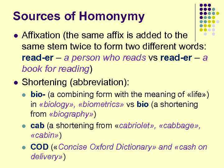 Sources of Homonymy l l Affixation (the same affix is added to the same