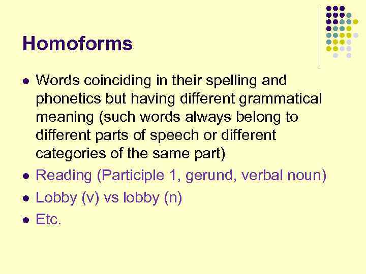 Homoforms l l Words coinciding in their spelling and phonetics but having different grammatical